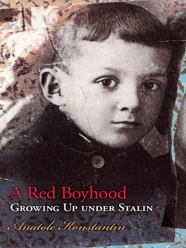 A Red Boyhood Growing Up Under Stalin Anatole Konstantin
