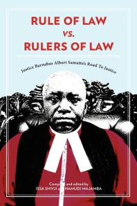 Rule Of Law Vs Rulers Of Law Justice Barnabas Albert Samattas Road To Justice 1st Edition Issa Shivji