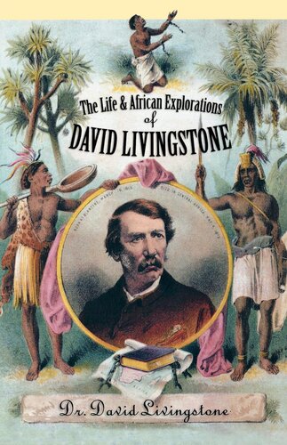 The Life And African Explorations Of Dr David Livingstone David Livingstone