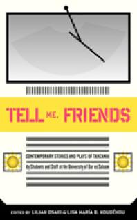 Tell Me Friends Contemporary Stories And Plays Of Tanzania Contemporary Stories And Plays Of Tanzania 1st Edition Lilian Osaki B Noudhou Zn Mfono