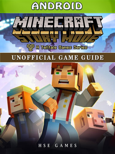 Minecraft Story Mode Android Unofficial Game Guide Hse Games