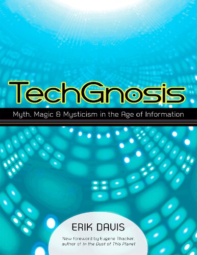 Techgnosis Myth Magic And Mysticism In The Age Of Information Erik Davis