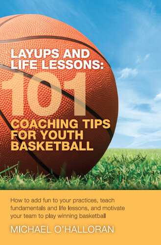 Layups And Life Lessons 101 Coaching Tips For Youth Basketball Michael Ohalloran