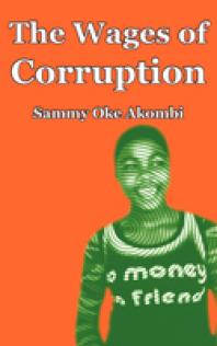 The Wages Of Corruption 1st Edition Oke Akombi