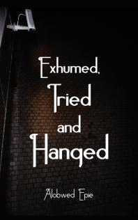 Exhumed Tried And Hanged 1st Edition Charles Alobwedepie