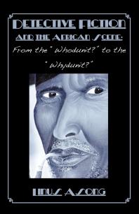 Detective Fiction And The African Scene From The Whodunit To The Whydunit 1st Edition Linus Asong