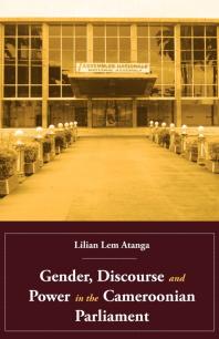Gender Discourse And Power In The Cameroonian Parliament 1st Edition Lem Atanga