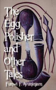 The Egg Polisher And Other Tales 1st Edition F Ayuninjam