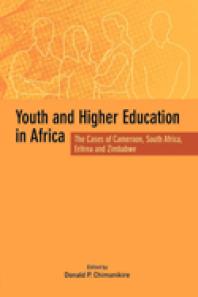 Youth And Higher Education In Africa The Cases Of Cameroon South Africa Eritrea And Zimbabwe The Cases Of Cameroon South Africa Eritrea And Zimbabwe 1st Edition P Chimanikire
