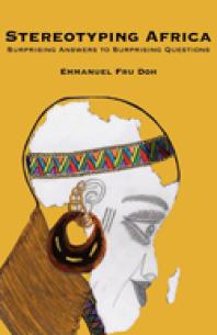 Stereotyping Africa Surprising Answers To Surprising Questions Surprising Answers To Surprising Questions 1st Edition Fru Doh