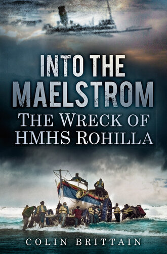 Into The Maelstrom The Wreck Of Hmhs Rohilla Colin Brittain