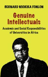 Genuine Intellectuals Academic And Social Responsibilities Of Universities In Africa Academic And Social Responsibilities Of Universities In Africa 1st Edition Nsokika Fonlon