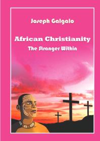 African Christianity The Stranger Within 1st Edition D Galgalo D Galgalo