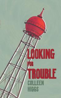 Looking For Trouble And Other Mostly Yeoville Stories 1st Edition Colleen Higgs