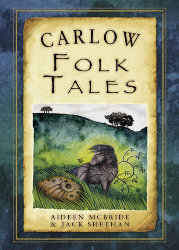 Carlow Folk Tales Aideen Mcbride Jack Sheehan