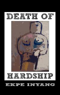 Death Of Hardship 1st Edition Ekpe Inyang