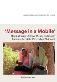 Message In A Mobile Mixedmessages Tales Of Missing And Mobile Communities At The University Of Khartoum 1st Edition Siri Lamoureaux