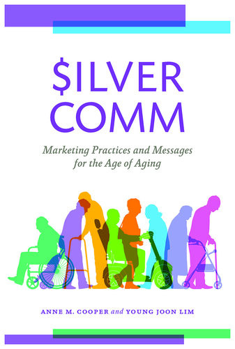 Silvercomm Marketing Practices And Messages For The Age Of Aging Anne M Cooper Young Joon Lim