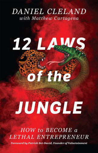 12 Laws Of The Jungle How To Become A Lethal Entrepreneur Daniel Cleland