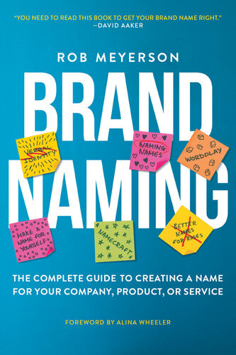 Brand Naming The Complete Guide To Creating A Name For Your Company Product Or Service Rob Meyerson