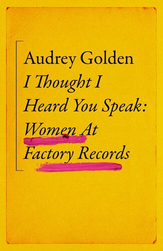 I Thought I Heard You Speak Women At Factory Records Audrey Golden