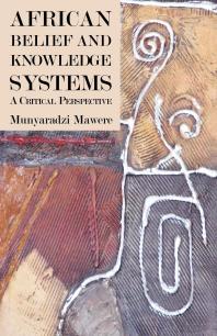 African Belief And Knowledge Systems A Critical Perspective 1st Edition Munyaradzi Mawere