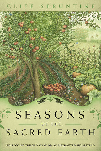 Seasons Of The Sacred Earth Following The Old Ways On An Enchanted Homestead Cliff Seruntine