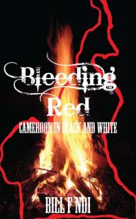 Bleeding Red Cameroon In Black And White 1st Edition F Ndi