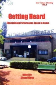 Getting Heard Reclaiming Performance Space In Kenya Reclaiming Performance Space In Kenya 1st Edition Kimani Njogu