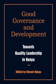 Good Governance And Development Toward Quality Leadership In Kenya Toward Quality Leadership In Kenya 1st Edition Kimani Njogu