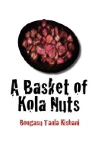 A Basket Of Kola Nuts 1st Edition Tanla Kishani