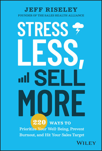 Stress Less Sell More 220 Ways To Prioritize Your Wellbeing Prevent Burnout And Hit Your Sales Target Jeff Riseley