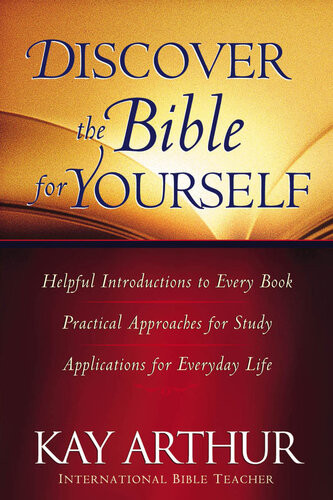 Discover The Bible For Yourself Helpful Introductions To Every Bookpractical Approaches For Studyapplications For Everyday Life Kay Arthur