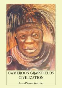 Cameroon Grassfields Civilization 1st Edition Jeanpierre Warnier