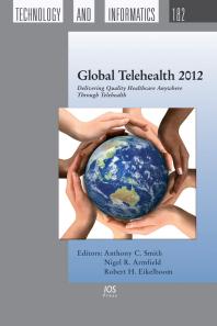 Global Telehealth 2012 Delivering Quality Healthcare Anywhere Through Telehealth 1st Edition A C Smith N R Armfield R H Eikelboom