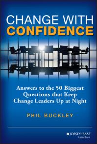 Change With Confidence Answers To The 50 Biggest Questions That Keep Change Leaders Up At Night 1st Edition Phil Buckley