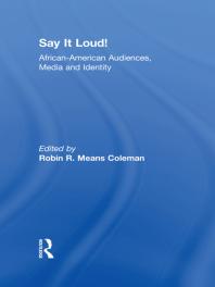 Say It Loud African American Audiences Media And Identity 1st Edition Robin R Means Coleman Editor