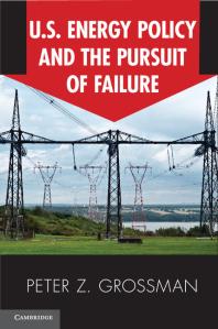 Us Energy Policy And The Pursuit Of Failure Peter Z Grossman