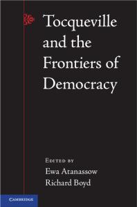 Tocqueville And The Frontiers Of Democracy Ewa Atanassow Richard Boyd