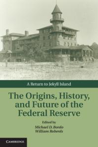 The Origins History And Future Of The Federal Reserve A Return To Jekyll Island Michael D Bordo William Roberds