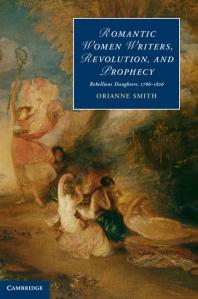Romantic Women Writers Revolution And Prophecy Rebellious Daughters 17861826 Orianne Smith