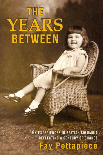 The Years Between My Experiences In British Columbia Reflecting A Century Of Change Fay Pettapiece