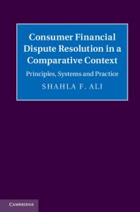 Consumer Financial Dispute Resolution In A Comparative Context Principles Systems And Practice Shahla F Ali