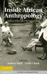 Inside African Anthropology Monica Wilson And Her Interpreters Andrew Bank Leslie J Bank