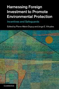 Harnessing Foreign Investment To Promote Environmental Protection Incentives And Safeguards Pierremarie Dupuy Jorge E Viuales