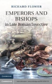Emperors And Bishops In Late Roman Invective Richard Flower