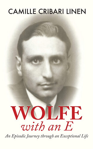 Wolfe With An E An Episodic Journey Through An Extraordinary Life Camille Cribari Linen
