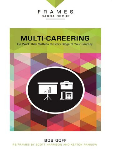 Multicareering Do Work That Matters At Every Stage Of Your Journey Barna Group Bob Goff