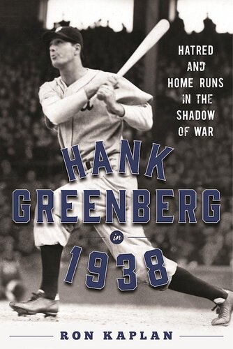 Hank Greenberg In 1938 Hatred And Home Runs In The Shadow Of War Ron Kaplan