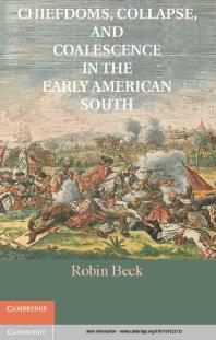 Chiefdoms Collapse And Coalescence In The Early American South Robin Beck Charles M Hudson